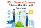 BSc. General Science -Entrance Questions and Solutions